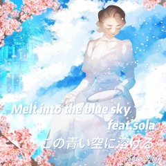 Melt into the blue sky feat.sola  / この青い空に溶ける feat.sola