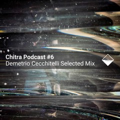 Chitra Podcast #6 Demetrio Cecchitelli Selected Mix