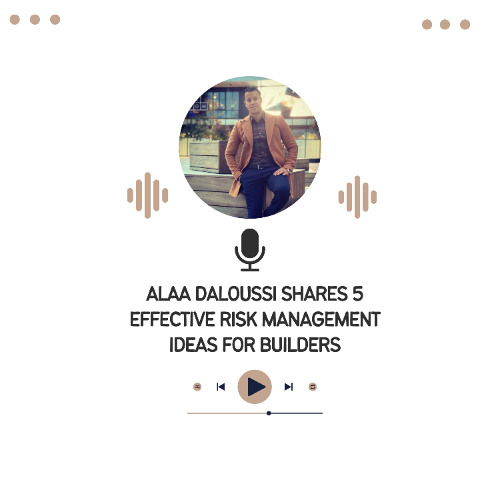 Alaa Daloussi Shares 5 Effective Risk Management Ideas for Builders
