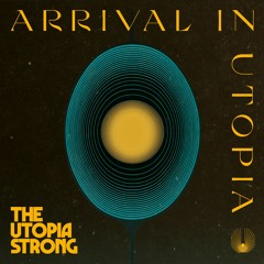 The Utopia Strong presents Arrival In Utopia [mix]