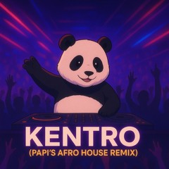 KENTRO (Papi's Afro House Remix)