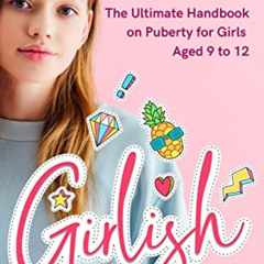[Free] EBOOK 📝 Girlish: The Ultimate Handbook on Puberty for Girls Aged 9 to 12 (Pub