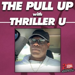 THE PULL UP with THRILLER U