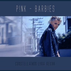 Pink - Barbies (Constellation Lyra Remix)
