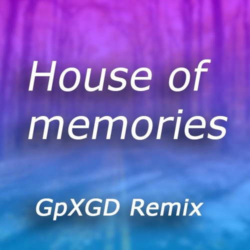 House Of Memories (GpXGD Remix)