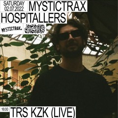 MYSTICTRAX HOSPITALLERS: TRS KZK LIVE 02/07/2022