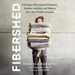 Access EBOOK 🖋️ Fibershed: Growing a Movement of Farmers, Fashion Activists, and Mak