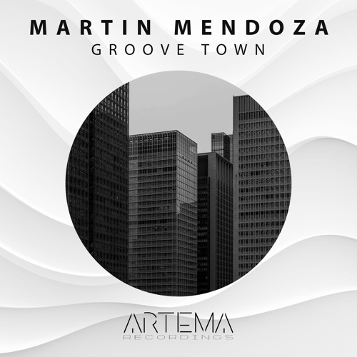 Martin Mendoza - Groove Town (ARTEMA RECORDINGS)