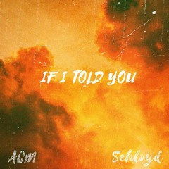 IF I TOLD YOU (feat. Sehloyd)