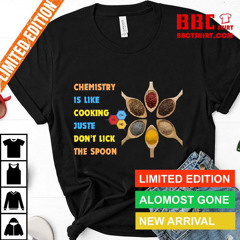 Chemestry Is Like Cooking Don't Lick The Spoon Shirt