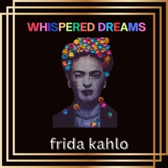 Whispered Dreams - Frida Kahlo