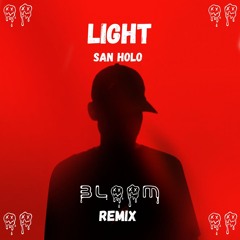 San Holo- Light(BLOOM REMIX)[FREE DL]