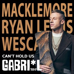 Macklemore, Ryan Lewis & Wescalatie - Can't Hold Us (GABRI*L Trash - Up!) BUY = whole track