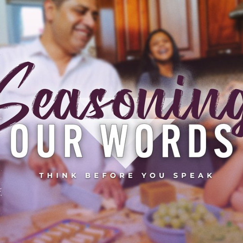 Seasoning Our Words: Think Before You Speak - Part 3