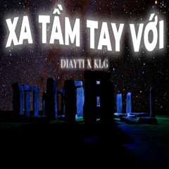 6. Xa Tầm Tay Với (feat. KLG)