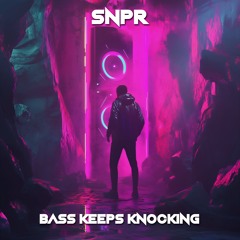 SNPR - Bass Keeps Knocking