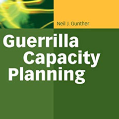 [ACCESS] PDF 📭 Guerrilla Capacity Planning: A Tactical Approach to Planning for High