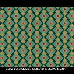 Slow Sessions 013 Mixed By Messive Muzik (ZA)