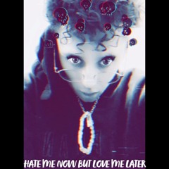 HATE ME NOW BUT LOVE ME LATER [PROD. RODGER]