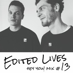 HEY YOU! #013: Edited Lives