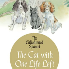 Access EPUB 🗂️ The Cat with One Life Left: The Enlightened Spaniel (Book 2) (The Enl