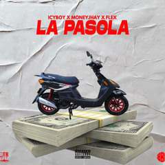 La Pasola- ICYBOY x MONEYJHAY x FLEX