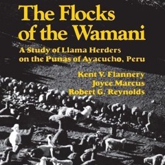 read✔ The Flocks of the Wamani: A Study of Llama Herders on the Punas of Ayacucho,