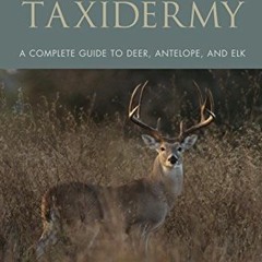 VIEW EPUB KINDLE PDF EBOOK Big-Game Taxidermy: A Complete Guide to Deer, Antelope, an