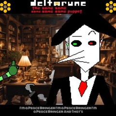 I'm A Peace Bringer, x3 and That's [Deltarune: The Same Same Same Same Same Puppet]