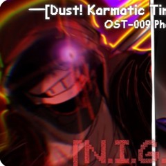 Dust！Karmatic Time Forward Ost-009 [Phase 3.5] N.I.G.H.T
