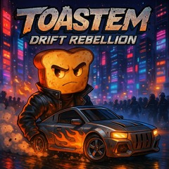 Toastem Drift Rebellion