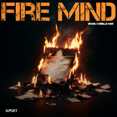 U.Poet - Fire Mind (Produced By DKODA x Kinelle Man)