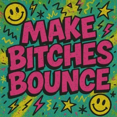 Make Bitches Bounce