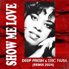 Show Me Love (Deep Fresh & Eric Faria Remix 2024)