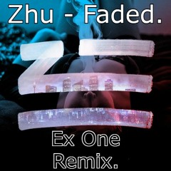 Zhu Faded Ex One Remix