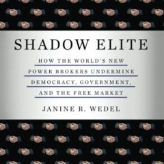 [View] PDF 📄 Shadow Elite: HOW THE WORLD'S NEW POWER BROKERS UNDERMINE DEMOCRACY, GO