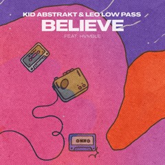 Kid Abstrakt & Leo Low Pass - Believe (feat. Hvmble)