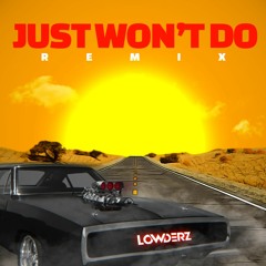 Just Won't Do (Lowderz Remix)