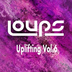 LOUPS - UPLIFTING TRANCE - Vol.6 - 1.5hrs