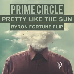 Prime Circle - Pretty Like The Sun (Byron Fortune Flip)