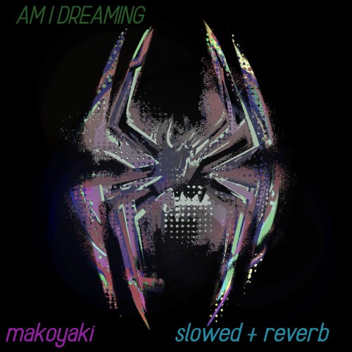 Stream ♪ am i dreaming | slowed + reverb | Spiderman: Across the