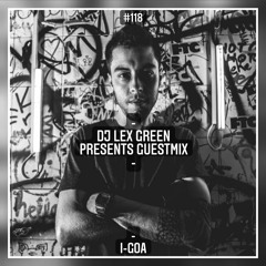 DJ LEX GREEN presents GUESTMIX #118 - I-GOA (BR)
