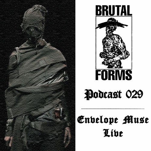 Podcast 029 - Envelope Muse Live x Brutal Forms