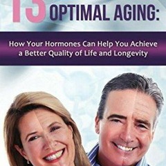 READ 13 Secrets of Optimal Aging:: How Your Hormones Can Help You Achieve a Better Quality