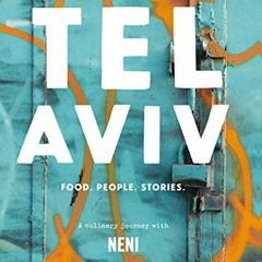 Get [PDF EBOOK EPUB KINDLE] Tel Aviv: Food. People. Stories. A Culinary Journey With NENI by  Haya M