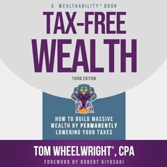 FREE Audiobook 🎧 : Tax-Free Wealth, By Tom Wheelwright And Robert Kiyosaki