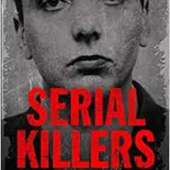 View EBOOK 💜 Serial Killers: Shocking, Gripping True Crime Stories of the Most Evil