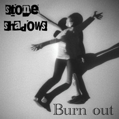 stone shadows - burn out