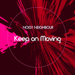 Noisy Neighbour-Keep On Moving