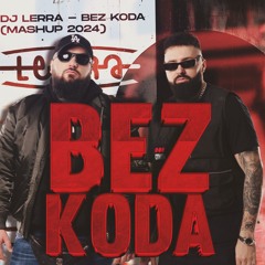 DJ LERRA - BEZ KODA (MASHUP 2024) (FILTERED)